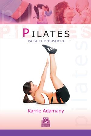 PILATES PARA EL POSPARTO | 9788480199575 | ADAMANY, KARRIE | Librería Castillón - Comprar libros online Aragón, Barbastro