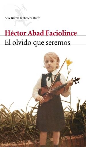 OLVIDO QUE SEREMOS, EL | 9788432212420 | ABAD FACIOLINCE, HECTOR | Librería Castillón - Comprar libros online Aragón, Barbastro