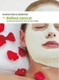 BELLEZA NATURAL - PLANTAS PARA EL BIENESTAR | 9788478719075 | INTEGRAL | Librería Castillón - Comprar libros online Aragón, Barbastro
