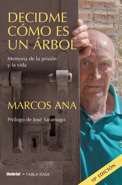 DECIDME COMO ES UN ARBOL : MEMORIA DE LA PRISION Y LA VIDA | 9788489367401 | ANA, MARCOS | Librería Castillón - Comprar libros online Aragón, Barbastro