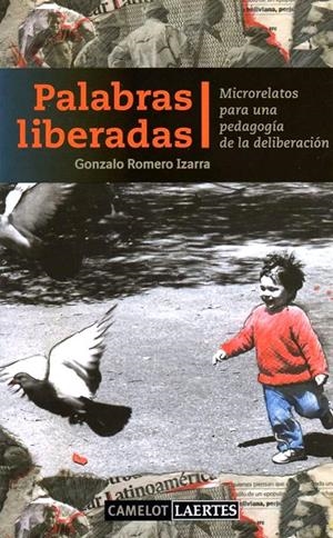 PALABRAS LIBERADAS : MICRORELATOS PEDAGOGIA DELIBERACION | 9788475846019 | ROMERO IZARRA, GONZALO | Librería Castillón - Comprar libros online Aragón, Barbastro