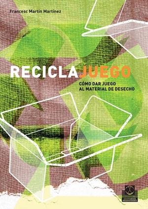 RECICLAJUEGO : COMO DAR JUEGO AL MATERIAL DE DESECHO | 9788480199261 | MARTIN MARTINEZ, FRANCESC | Librería Castillón - Comprar libros online Aragón, Barbastro