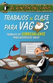 TRABAJOS DE CLASE PARA VAGOS | 9788467026474 | EL RINCON DEL VAGO | Librería Castillón - Comprar libros online Aragón, Barbastro