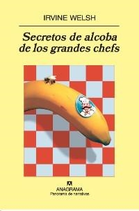 SECRETOS DE ALCOBA DE LOS GRANDES CHEFS | 9788433974617 | WELSH, IRVINE | Librería Castillón - Comprar libros online Aragón, Barbastro