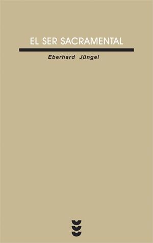 SER SACRAMENTAL, EL | 9788430116546 | JUNGEL, EBERHARD | Librería Castillón - Comprar libros online Aragón, Barbastro