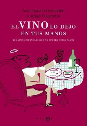 VINO LO DEJO EN TUS MANOS, EL : 100 VINOS ESPAÑOLES | 9788496599185 | LOPEZ DE LAMADRID, ANA; PUIGCORBE, JOSEP | Librería Castillón - Comprar libros online Aragón, Barbastro