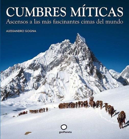 CUMBRES MÍTICAS : ASCENSOS MAS FASCINANTES CIMAS MUNDO | 9788408073529 | GOGNA, ALESSANDRO | Librería Castillón - Comprar libros online Aragón, Barbastro