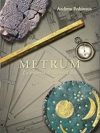 METRUM : HISTORIA DE LAS MEDIDAS | 9788449320590 | ROBINSON, ANDREW | Librería Castillón - Comprar libros online Aragón, Barbastro