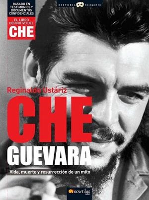 CHE GUEVARA : VIDA MUERTE Y RESURRECCION DE UN MITO | 9788497634977 | USTARIZ, REGINALDO | Librería Castillón - Comprar libros online Aragón, Barbastro