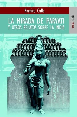 MIRADA DE PAVARTI Y OTROS RELATOS SOBRE LA INDIA, LA | 9788489624320 | CALLE, RAMIRO | Librería Castillón - Comprar libros online Aragón, Barbastro