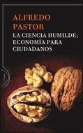 CIENCIA HUMILDE, LA : ECONOMIA PARA CIUDADANOS | 9788484329251 | PASTOR, ALFREDO | Librería Castillón - Comprar libros online Aragón, Barbastro