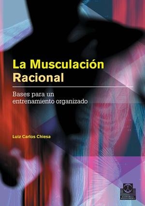 MUSCULACION RACIONAL, LA | 9788480199698 | CARLOS CHIESA, LUIZ | Librería Castillón - Comprar libros online Aragón, Barbastro