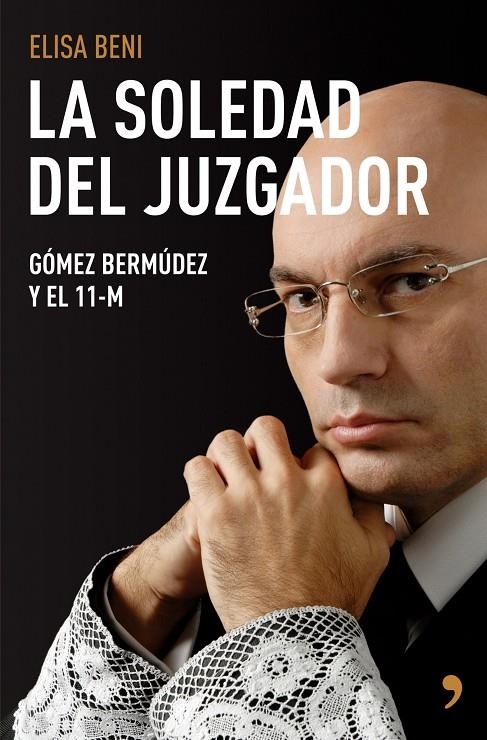 SOLEDAD DEL JUZGADOR, LA : GOMEZ BERMUDEZ Y EL 11-M | 9788484606833 | BENI, ELISA | Librería Castillón - Comprar libros online Aragón, Barbastro