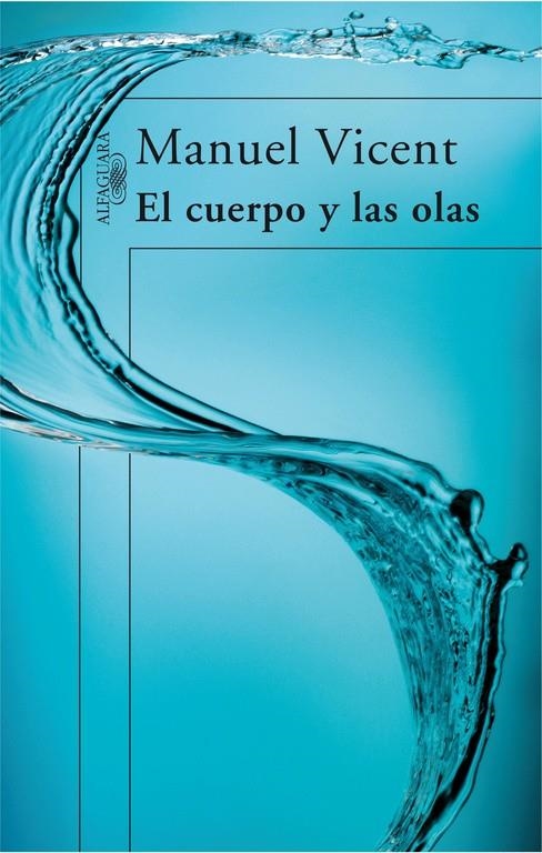CUERPO Y LAS OLAS, EL | 9788420472645 | Manuel Vicent | Librería Castillón - Comprar libros online Aragón, Barbastro