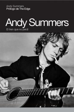 ANDY SUMMERS : EL TREN QUE NO PERDI | 9788496879096 | SUMMERS, ANDY | Librería Castillón - Comprar libros online Aragón, Barbastro