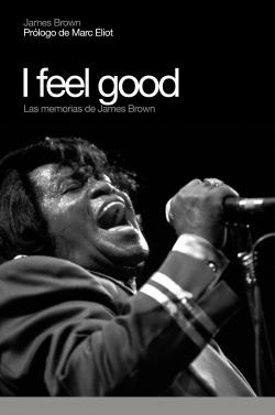 I FEEL GOOD : MEMORIAS DE JAMES BROWN | 9788496879102 | BROWN, JAMES | Librería Castillón - Comprar libros online Aragón, Barbastro