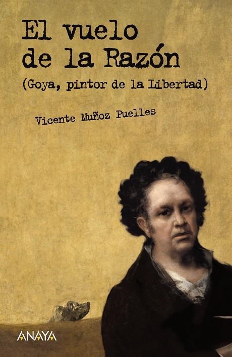 VUELO DE LA RAZÓN, EL : GOYA, PINTOR DE LA LIBERTAD | 9788466765251 | MUÑOZ PUELLES, VICENTE | Librería Castillón - Comprar libros online Aragón, Barbastro