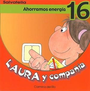 AHORRAMOS ENERGIA - LAURA Y COMPAÑIA 16 | 9788484123286 | RIO GALVE, CARMINA DEL | Librería Castillón - Comprar libros online Aragón, Barbastro