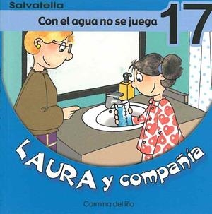CON EL AGUA NO SE JUEGA - LAURA COMPAÑIA 17 | 9788484123293 | RIO GALVE, CARMINA DEL | Librería Castillón - Comprar libros online Aragón, Barbastro