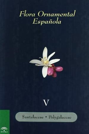 FLORA ORNAMENTAL ESPAÑOLA 5 : SANTALACEAE POLYGALACEAE | 9788484763284 | SANCHEZ, J. | Librería Castillón - Comprar libros online Aragón, Barbastro