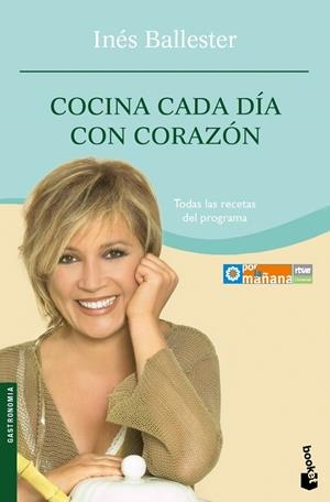 COCINA CADA DIA CON CORAZON | 9788484605324 | BALLESTER, INES | Librería Castillón - Comprar libros online Aragón, Barbastro