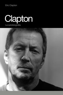 CLAPTON : LA UTOBIOGRAFIA | 9788496879140 | CLAPTON, ERIC | Librería Castillón - Comprar libros online Aragón, Barbastro