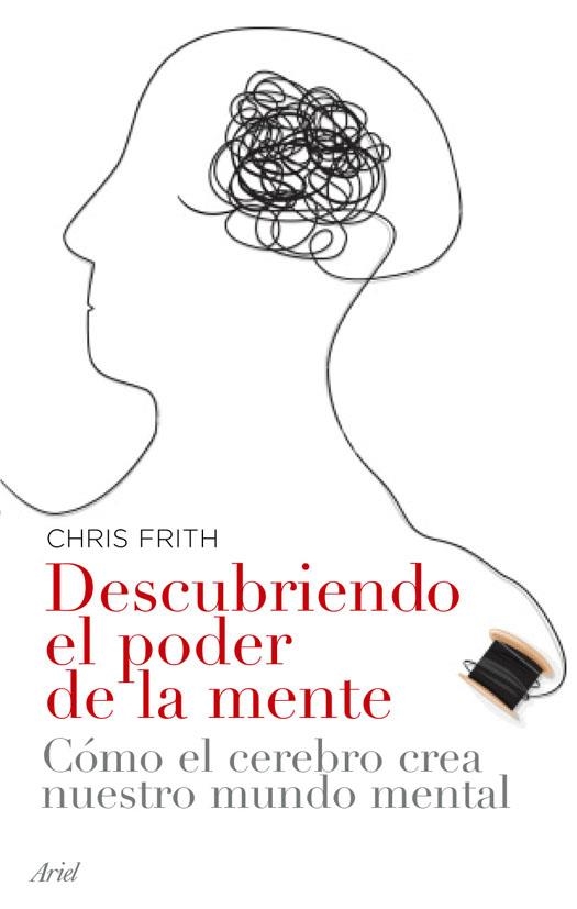 DESCUBRIENDO EL PODER DE LA MENTE | 9788434453593 | FRITH, CHRIS | Librería Castillón - Comprar libros online Aragón, Barbastro