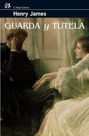 GUARDA Y TUTELA | 9788476698068 | JAMES, HENRY | Librería Castillón - Comprar libros online Aragón, Barbastro