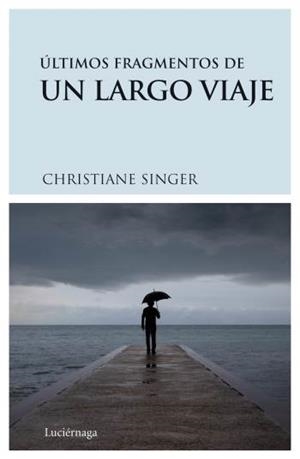 ÚLTIMOS FRAGMENTOS DE UN LARGO VIAJE | 9788489957893 | SINGER, CHRISTIANE | Librería Castillón - Comprar libros online Aragón, Barbastro