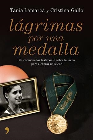LÁGRIMAS POR UNA MEDALLA | 9788484607007 | LAMARCA, TANIA; GALLO, CRISTINA | Librería Castillón - Comprar libros online Aragón, Barbastro