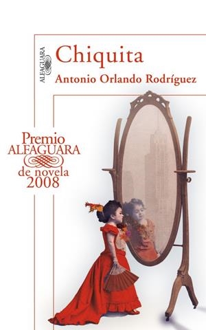 CHIQUITA (PREMIO ALFAGUARA 2008) | 9788420472942 | RODRIGUEZ, ANTONIO ORLANDO | Librería Castillón - Comprar libros online Aragón, Barbastro