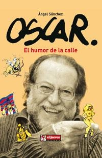 OSCAR EL HUMOR DE LA CALLE | 9788497415910 | SANCHEZ, ANGEL | Librería Castillón - Comprar libros online Aragón, Barbastro