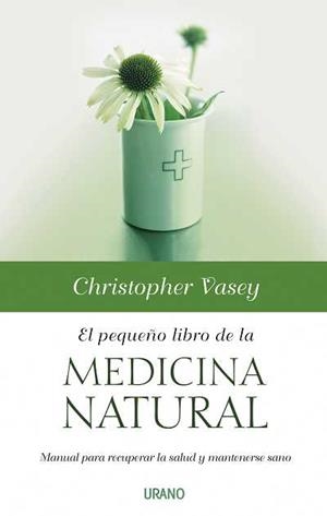 PEQUEÑO LIBRO DE LA MEDICINA NATURAL, EL | 9788479536664 | VASEY, CHRISTOPHER | Librería Castillón - Comprar libros online Aragón, Barbastro