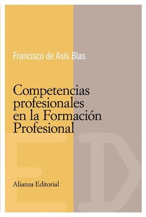 COMPETENCIAS PROFESIONALES EN LA FORMACIÓN PROFESIONAL | 9788420684048 | BLAS, FRANCISCO DE ASIS | Librería Castillón - Comprar libros online Aragón, Barbastro