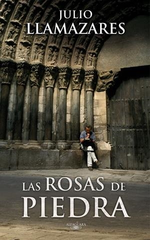 ROSAS DE PIEDRA, LAS | 9788420473826 | Julio Llamazares | Librería Castillón - Comprar libros online Aragón, Barbastro