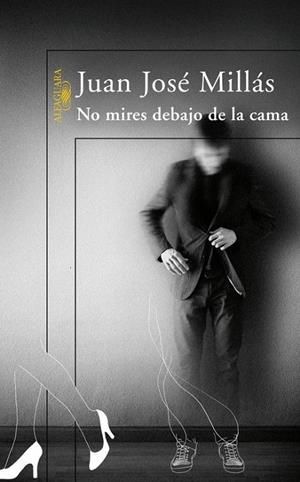 NO MIRES DEBAJO DE LA CAMA | 9788420473741 | MILLAS, JUAN JOSE | Librería Castillón - Comprar libros online Aragón, Barbastro