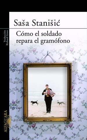 COMO EL SOLDADO REPARO EL GRAMOFOMO | 9788420473819 | STANISIC, SASA | Librería Castillón - Comprar libros online Aragón, Barbastro