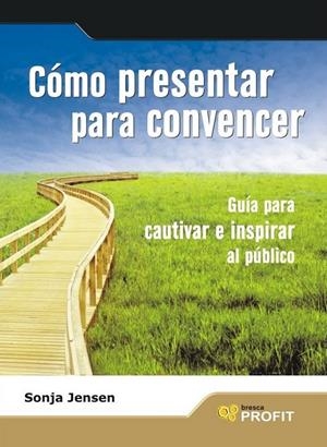 COMO PRESENTAR PARA CONVENCER | 9788496998636 | JENSEN, SONJA | Librería Castillón - Comprar libros online Aragón, Barbastro