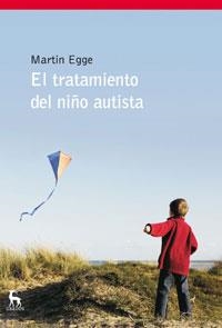TRATAMIENTO DEL NIÑO AUTISTA, EL | 9788424935634 | EGGE, MARTIN | Librería Castillón - Comprar libros online Aragón, Barbastro