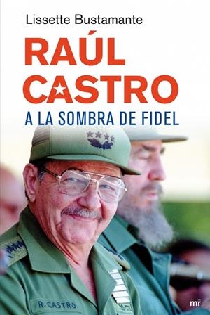 RAÚL CASTRO : A LA SOMBRA FIDEL | 9788427034648 | BUSTAMANTE, LISSETTE | Librería Castillón - Comprar libros online Aragón, Barbastro