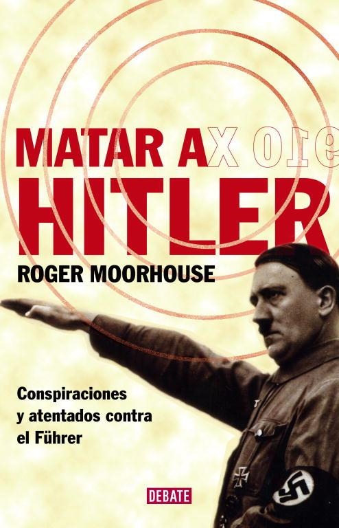MATAR A HITLER | 9788483067543 | Roger Moorhouse | Librería Castillón - Comprar libros online Aragón, Barbastro
