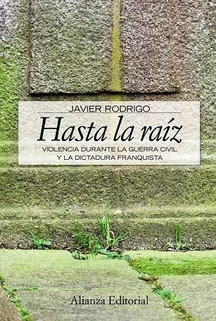 HASTA LA RAIZ : VIOLECIA DURANTE GUERRA CIVIL Y DIC.FRANCO | 9788420648934 | RODRIGO, JAVIER | Librería Castillón - Comprar libros online Aragón, Barbastro