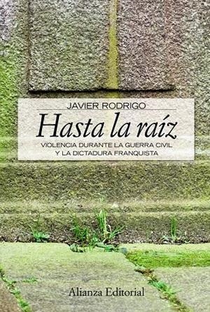HASTA LA RAIZ : VIOLECIA DURANTE GUERRA CIVIL Y DIC.FRANCO | 9788420648934 | RODRIGO, JAVIER | Librería Castillón - Comprar libros online Aragón, Barbastro