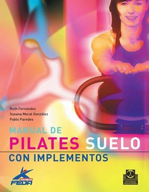 MANUAL DE PILATES SUELO CON IMPLEMENTOS | 9788480190411 | FERNANDEZ, RUTH Y OTROS | Librería Castillón - Comprar libros online Aragón, Barbastro