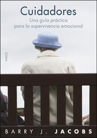 CUIDADORES : GUIA PRACTICA SUPERVIVENCIA EMOCIONAL | 9788449321412 | JACOBS, BARRY J. | Librería Castillón - Comprar libros online Aragón, Barbastro