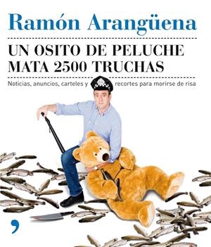 UN OSITO DE PELUCHE MATA 2500 TRUCHAS | 9788484607182 | ARANGUENA, RAMON | Librería Castillón - Comprar libros online Aragón, Barbastro