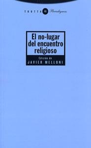 NO-LUGAR DEL ENCUENTRO RELIGIOSO, EL | 9788498790009 | MELLONI RIBAS, JAVIER ED. LIT. | Librería Castillón - Comprar libros online Aragón, Barbastro