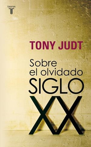 SOBRE EL OLVIDADO SIGLO XX | 9788430606740 | Tony Judt | Librería Castillón - Comprar libros online Aragón, Barbastro