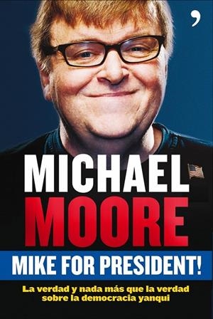 MIKE FOR PRESIDENT | 9788484607588 | MOORE, MICHAEL | Librería Castillón - Comprar libros online Aragón, Barbastro