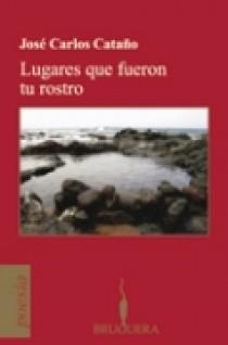 LUGARES QUE FUERON TU ROSTRO | 9788402420770 | CATAÑO, JOSE CARLOS | Librería Castillón - Comprar libros online Aragón, Barbastro